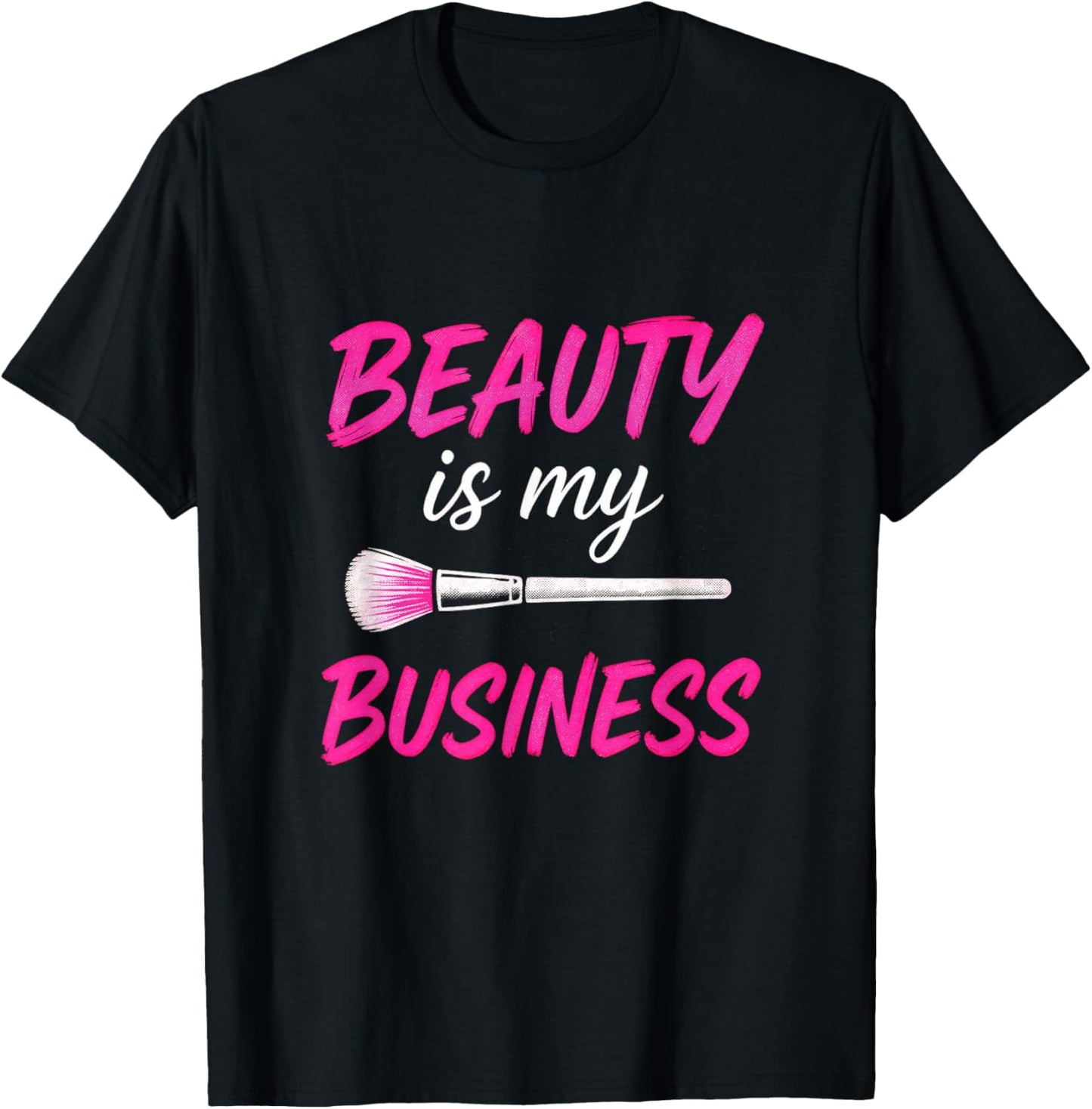 Beauty is My Business - Makeup Artist Love T-Shirt - T-Shirt | Black