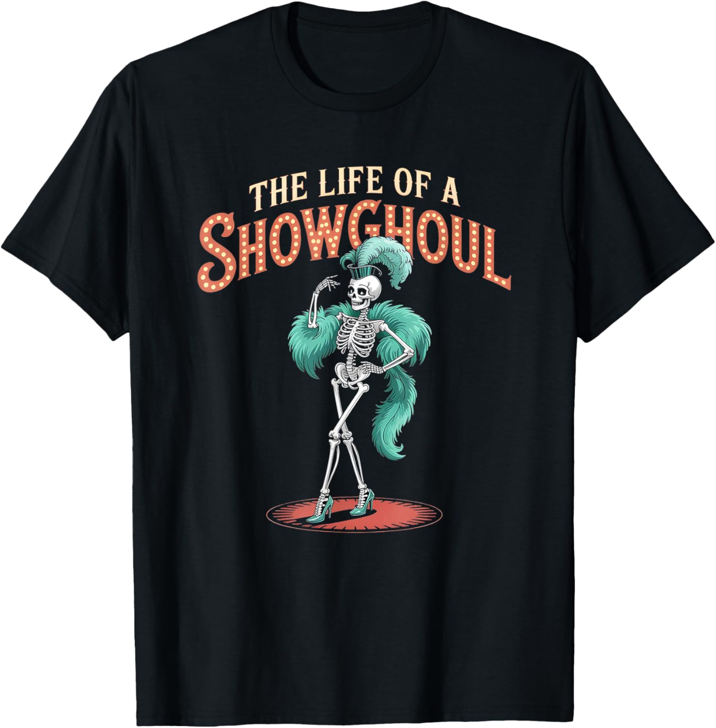 The Life of a Showghoul Funny Retro Skeleton Halloween Glam T-Shirt - T-Shirt | Black
