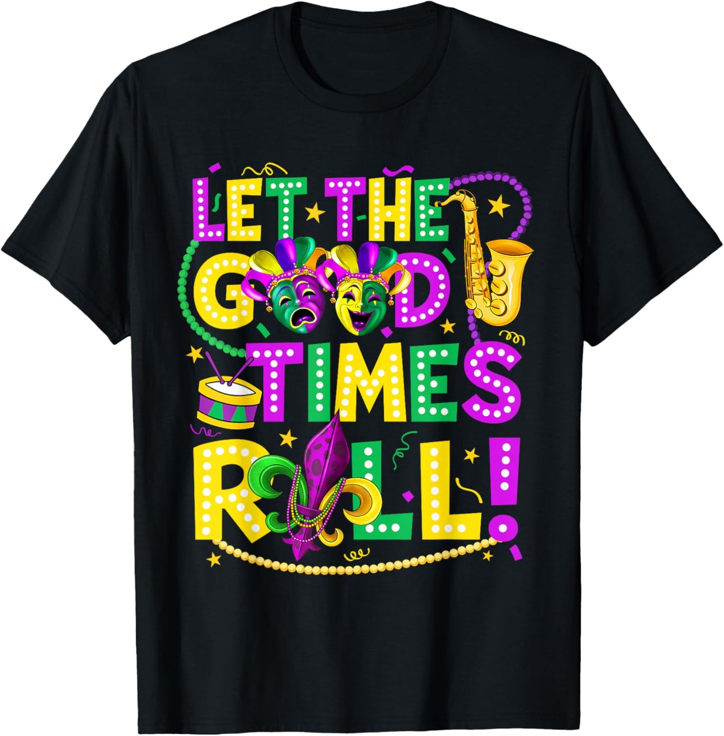 Mardi Gras Let The Good Times Roll Funny Men Women Carnival T-Shirt - T-Shirt | Black