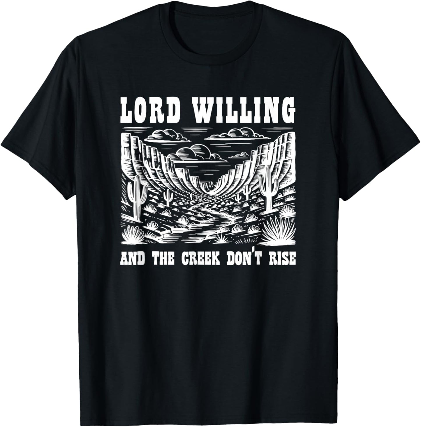 Lord Willing and The Creek Don't Rise T-Shirt - T-Shirt | Black