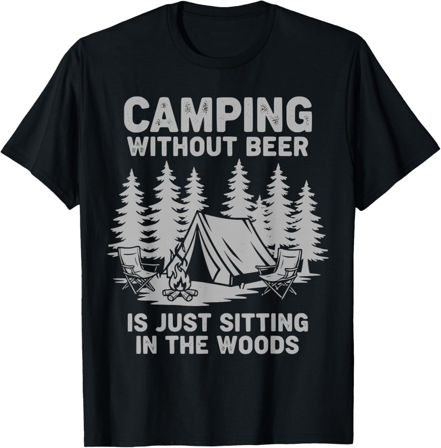 Camping Without Beer is Just Sitting in The Woods Funny T-Shirt - T-Shirt | Black