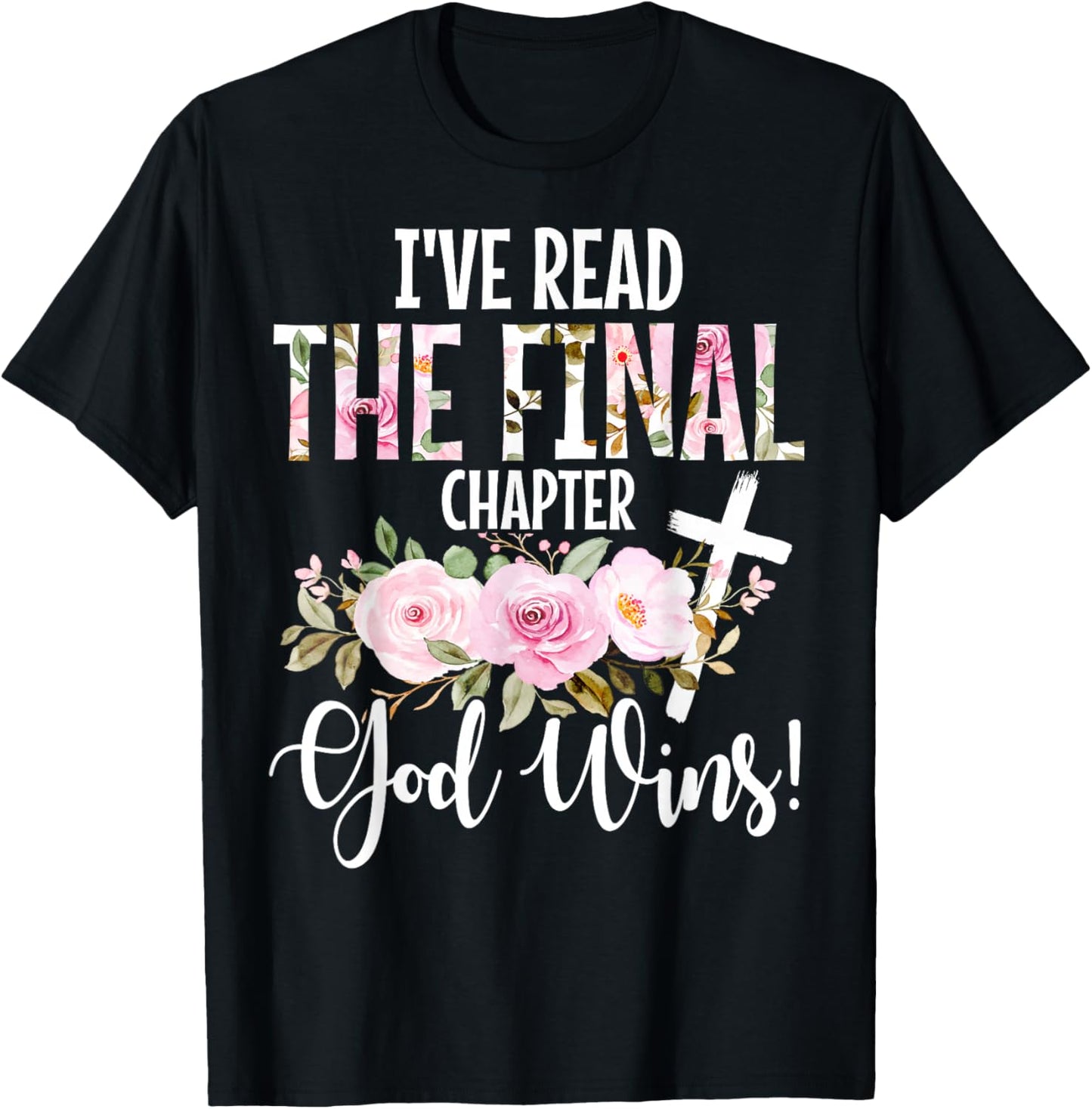 I've Read The Final Chapter God Wins Christian Faith Cross T-Shirt - T-Shirt | Black