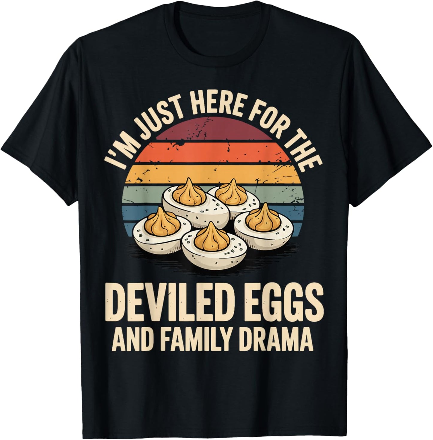 I'm Just Here for The Deviled Eggs and Family Drama T-Shirt - T-Shirt | Black