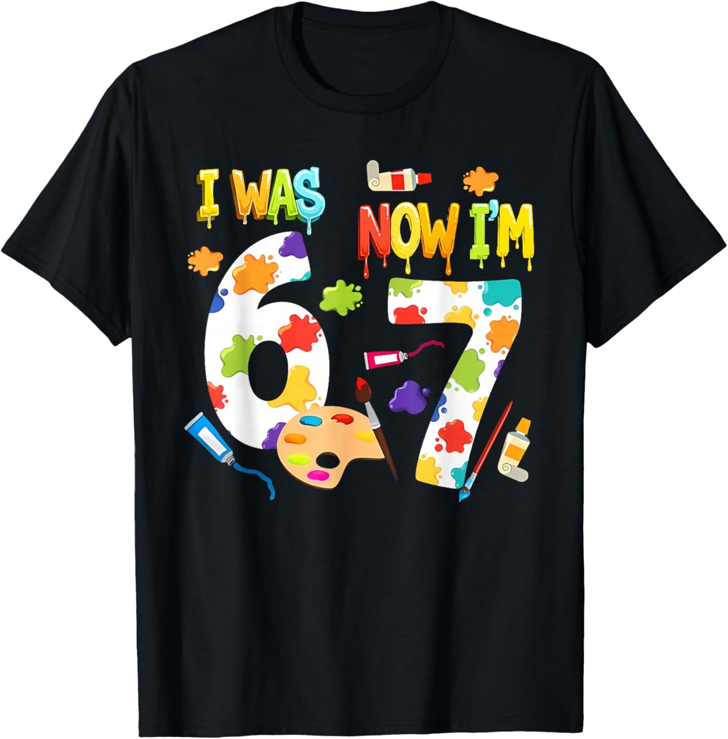 I was 6 Now I'm 7 67 Meme 7th Birthday Art Painting Theme T-Shirt - T-Shirt | Black