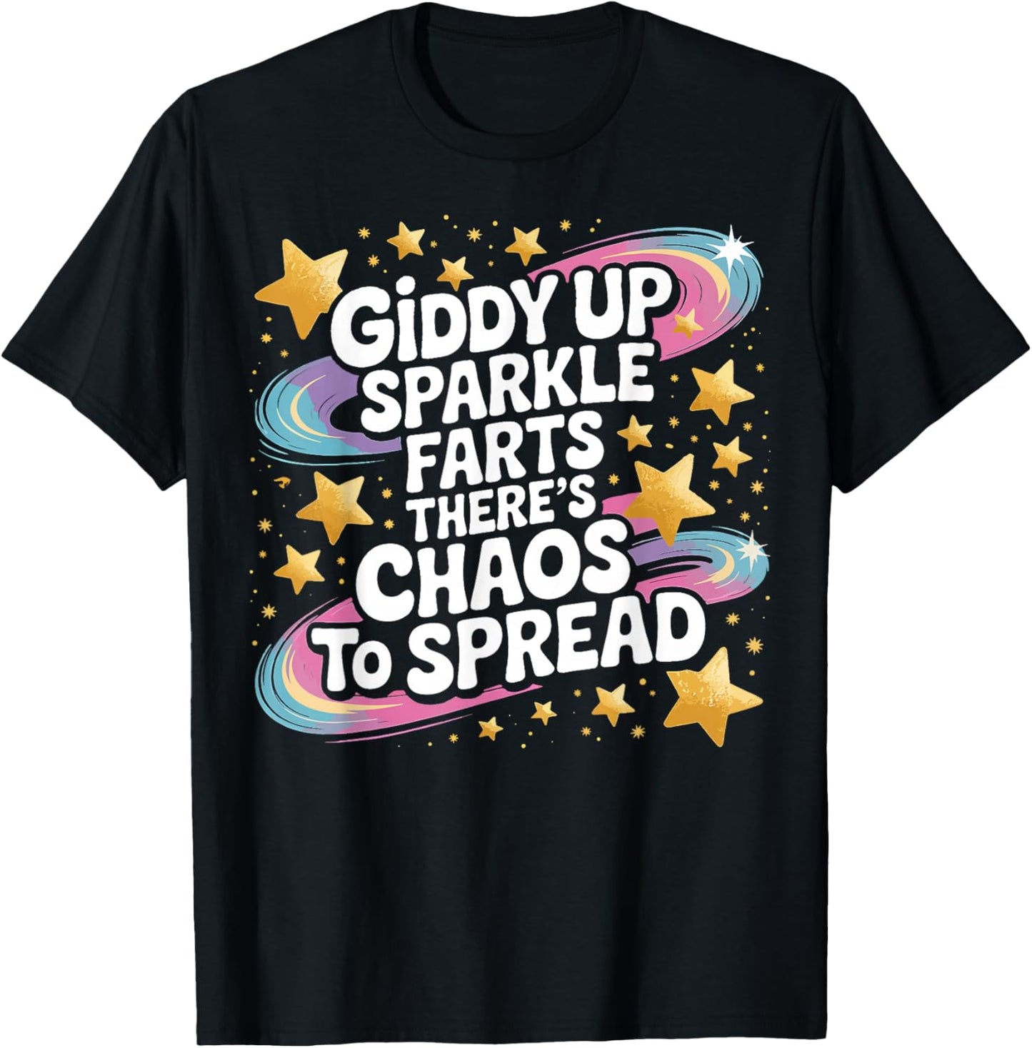 Giddy Up Sparkle Farts There’s Chaos to Spread Funny T-Shirt - T-Shirt | Black