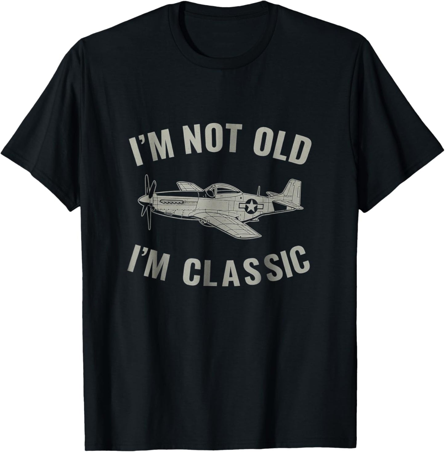 I'm Not Old I'm Classic P-51 Mustang Aircraft Graphic T-Shirt - T-Shirt | Black