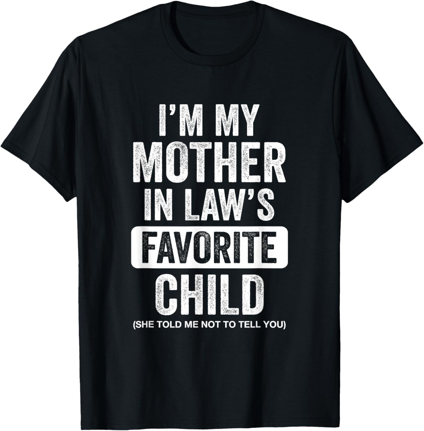 Im My Mother in Law's Favorite Child Funny Son-in-Law Quote T-Shirt - T-Shirt | Black