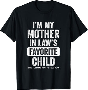 Im My Mother in Law's Favorite Child Funny Son-in-Law Quote T-Shirt - T-Shirt | Black