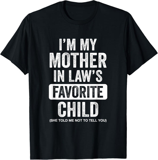 Im My Mother in Law's Favorite Child Funny Son-in-Law Quote T-Shirt - T-Shirt | Black