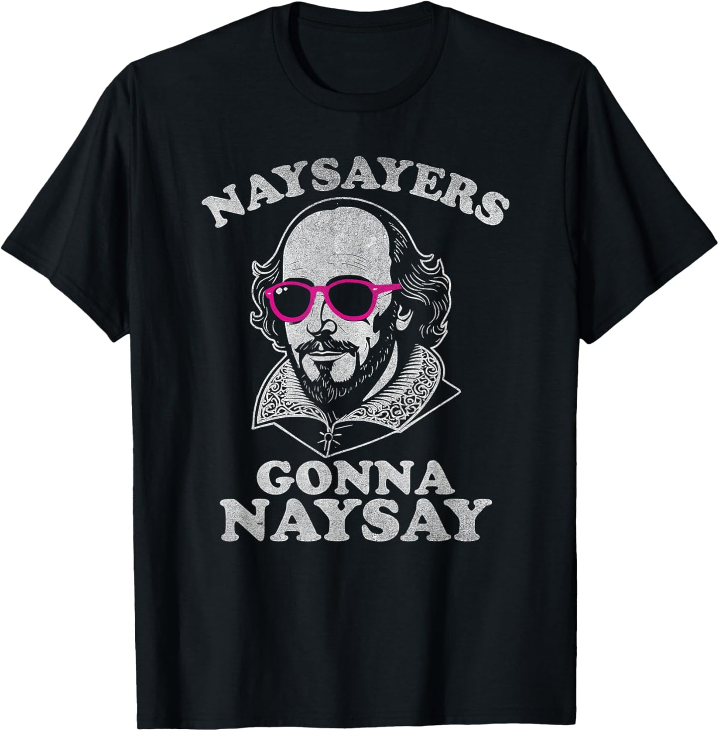 Naysayers Gonna Naysay Funny Shakespeare Literature Teacher T-Shirt - T-Shirt | Black