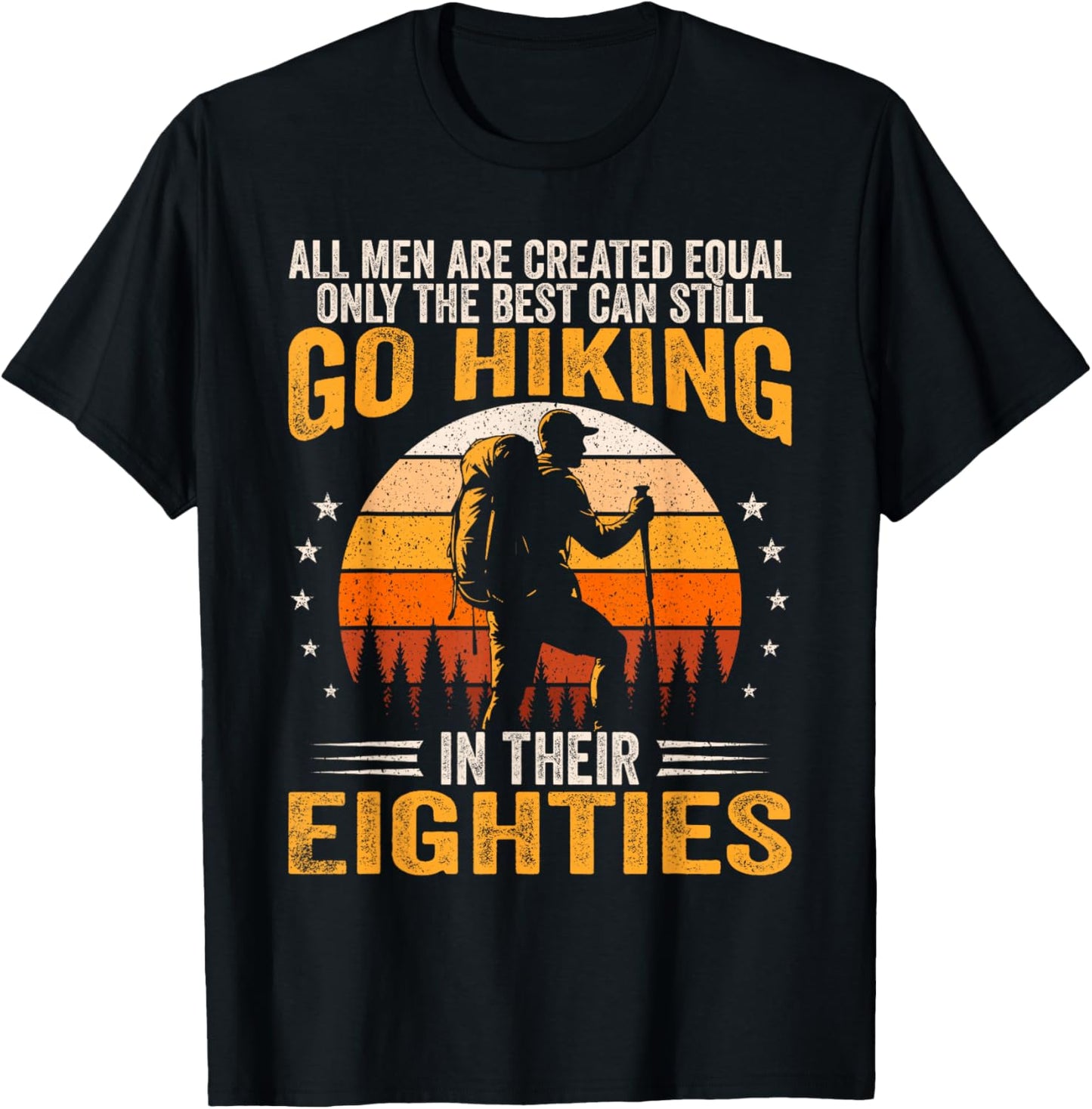 The Best Men Still Go Hiking in Their Eighties Funny Hiker T-Shirt - T-Shirt | Black