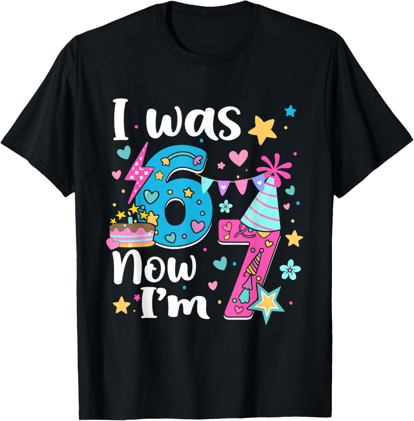 I was 6 Now I'm 7 Birthday Funny 67 Kids Girls 7 Years Old T-Shirt - T-Shirt | Black