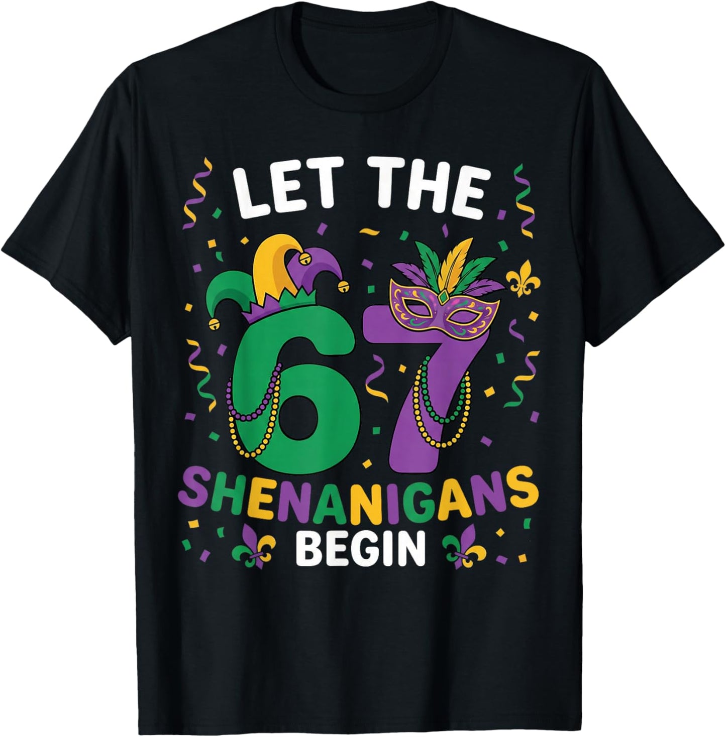 Let The 67 Shenanigans Begin Mardi Gras 6 7 Six Seven Meme T-Shirt - T-Shirt | Black