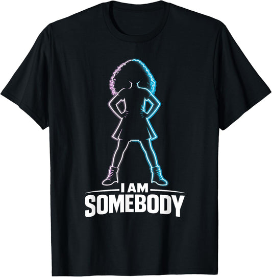 I Am Somebody | Black Girl Empowerment T-Shirt - T-Shirt | Black