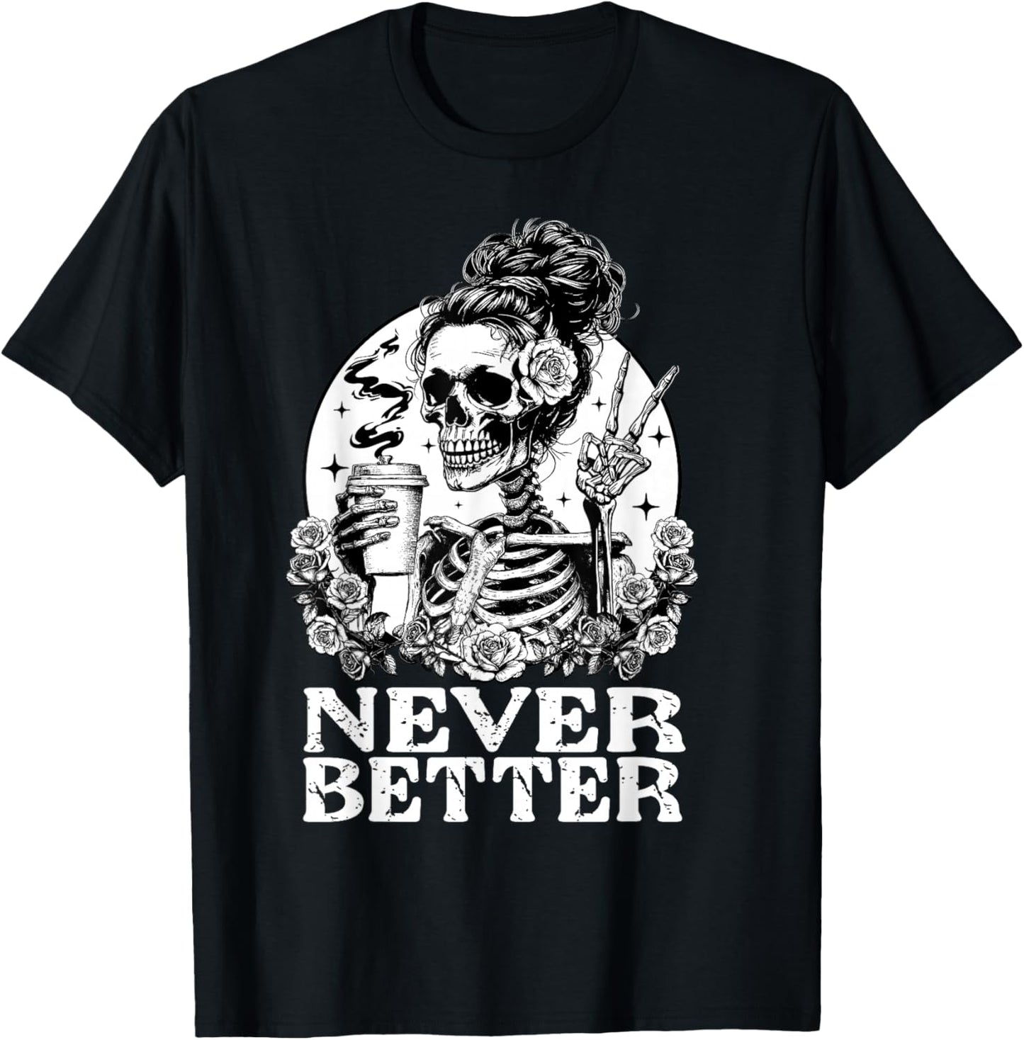 Halloween Skeleton Drinking Coffee Never Better Messy Bun T-Shirt - T-Shirt | Black