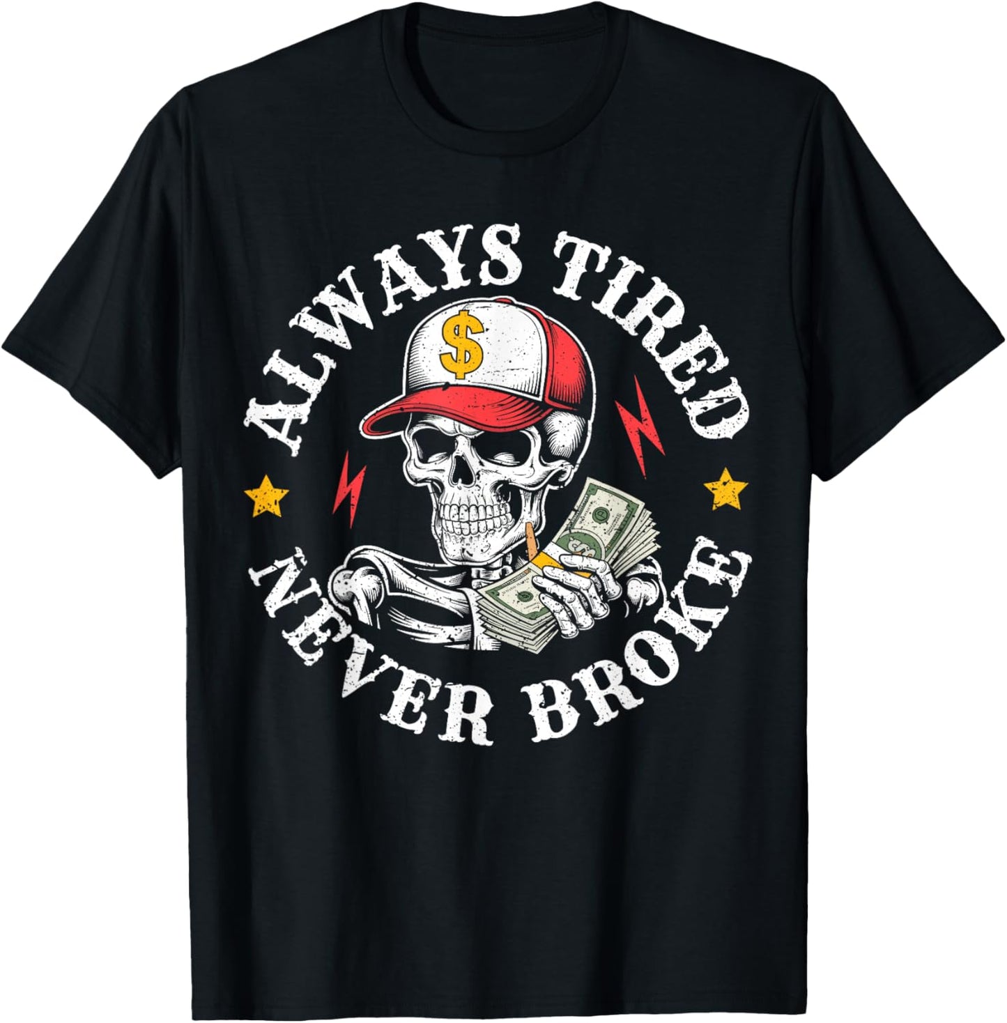 Always Tired Never Broke Skull T-Shirt - T-Shirt | Black