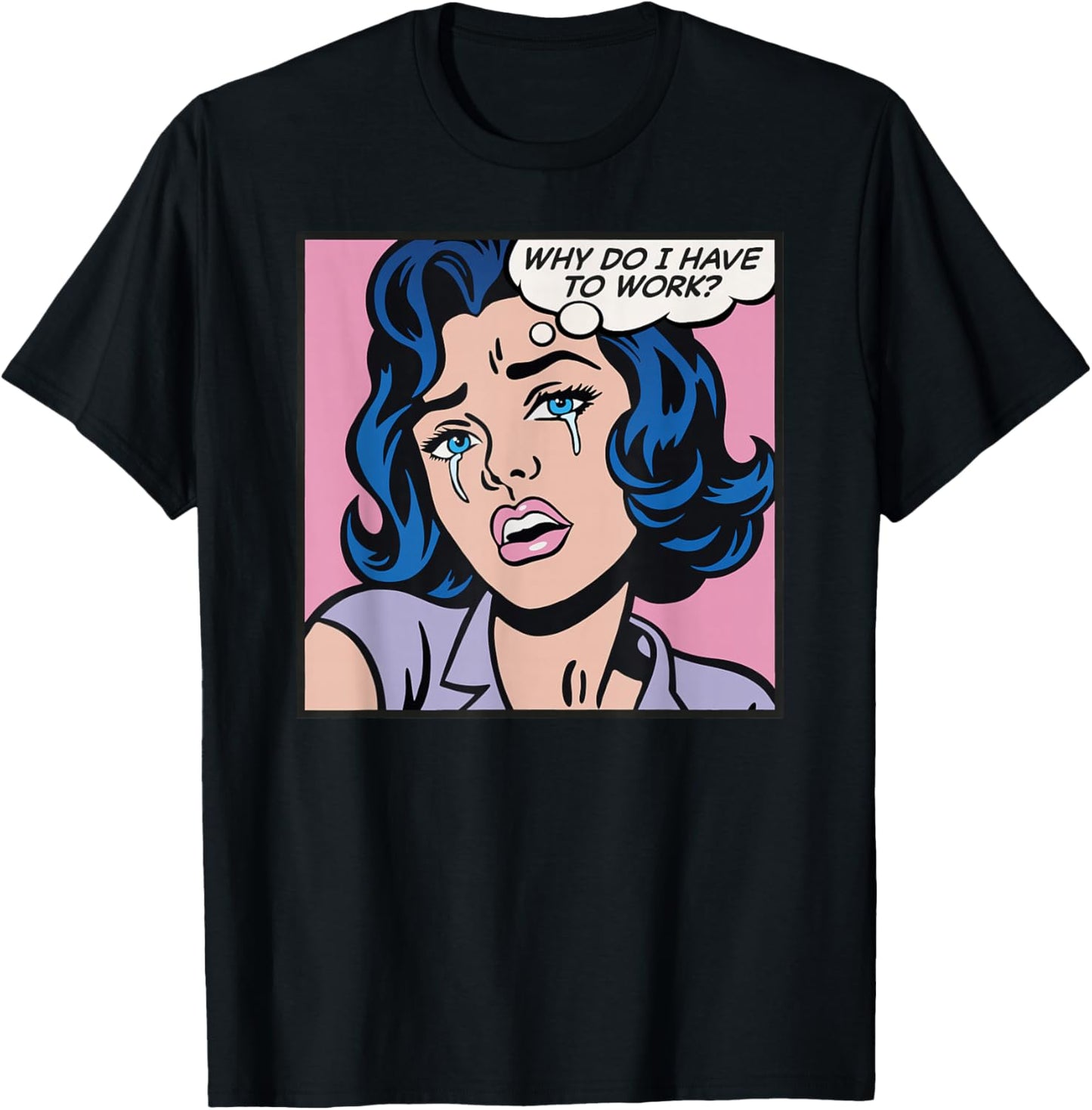 Why do I Have to Work? T-Shirt - T-Shirt | Black