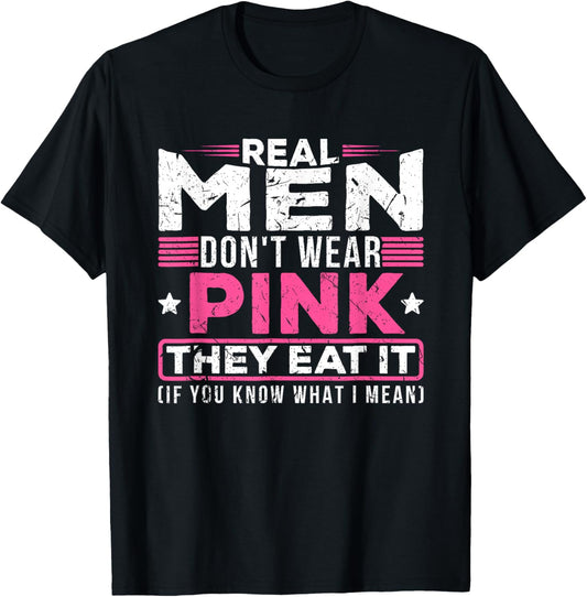 Men Don't Wear Pink They Eat It If You Know What I Mean T-Shirt - T-Shirt | Black