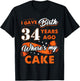I Gave Birth 34 Years Ago Where My Cake 34 Birthday Gift T-Shirt - T-Shirt | Black