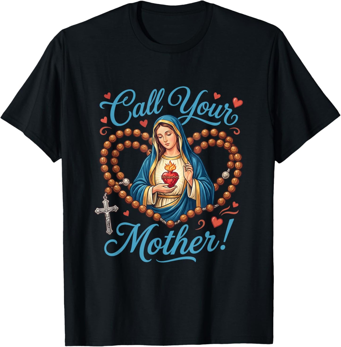Call Your Mother. Virgin Mary with Holy Rosary T-Shirt - T-Shirt | Black