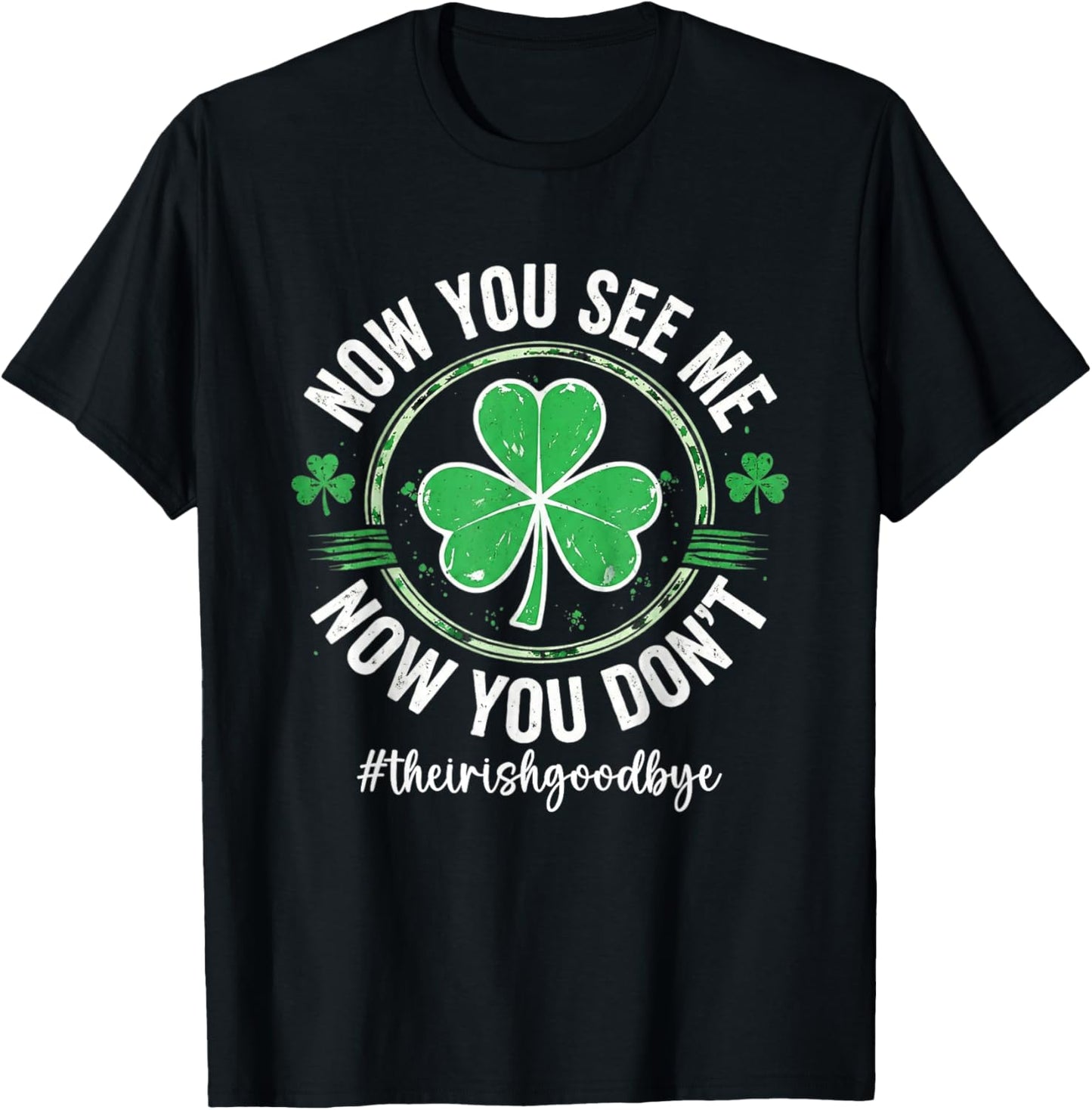 The Irish Goodbye Now You See Me Now You Don't T-Shirt - T-Shirt | Black