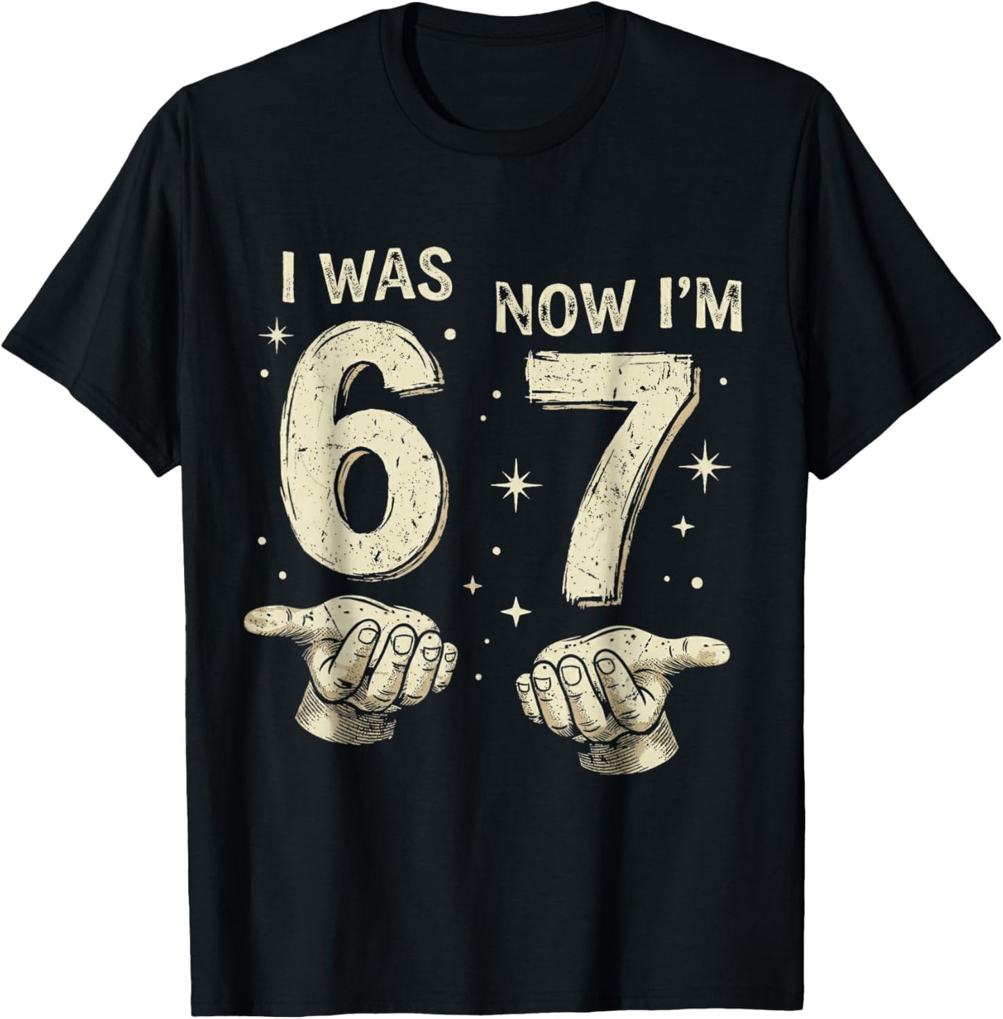 I was 6 Now I'm 7 Year Old Birthday 67 Hands Six Seven Bday T-Shirt - T-Shirt | Black