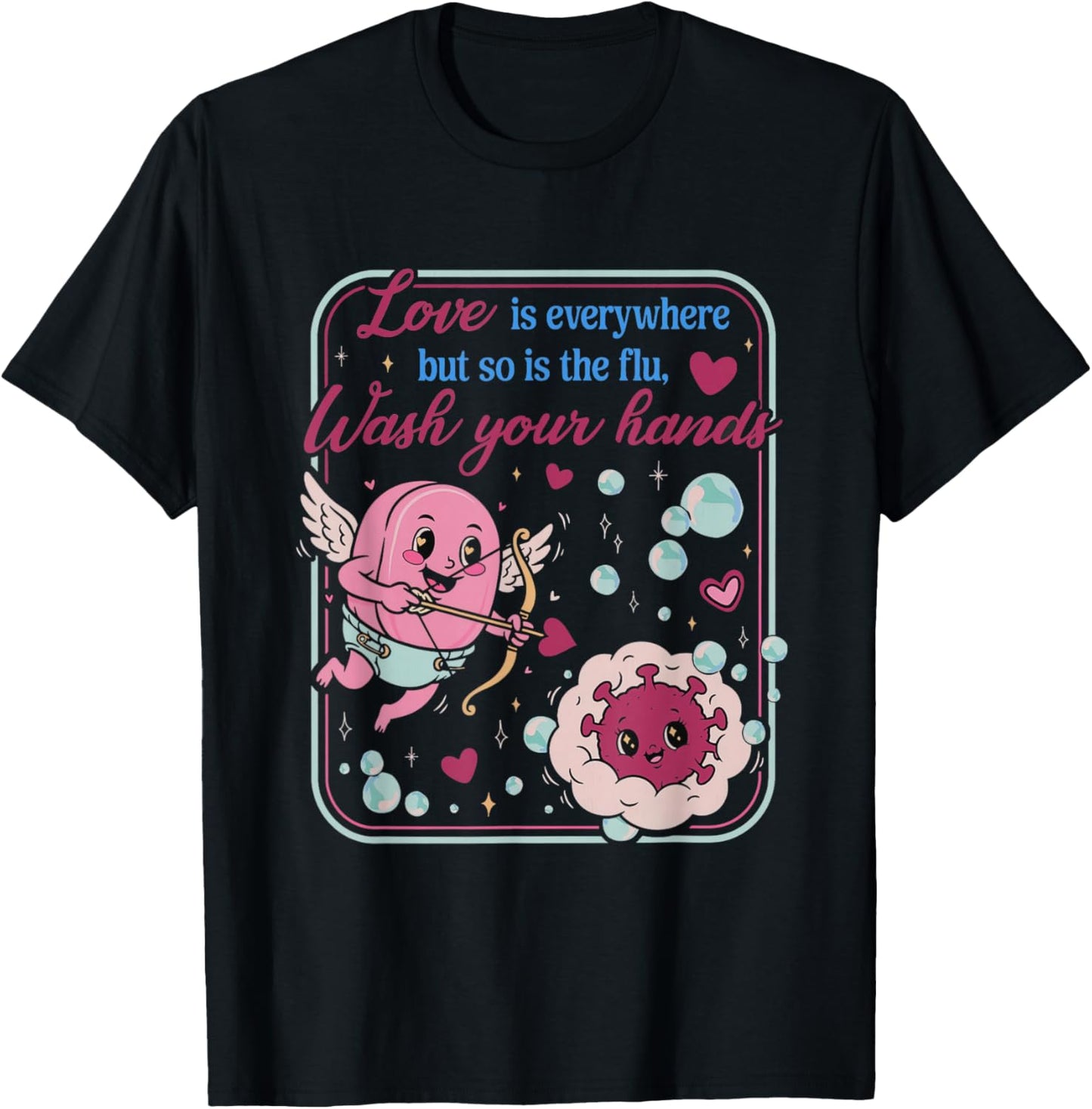 Love is Everywhere So is The Flu Wash Your Hands Valentines T-Shirt - T-Shirt | Black