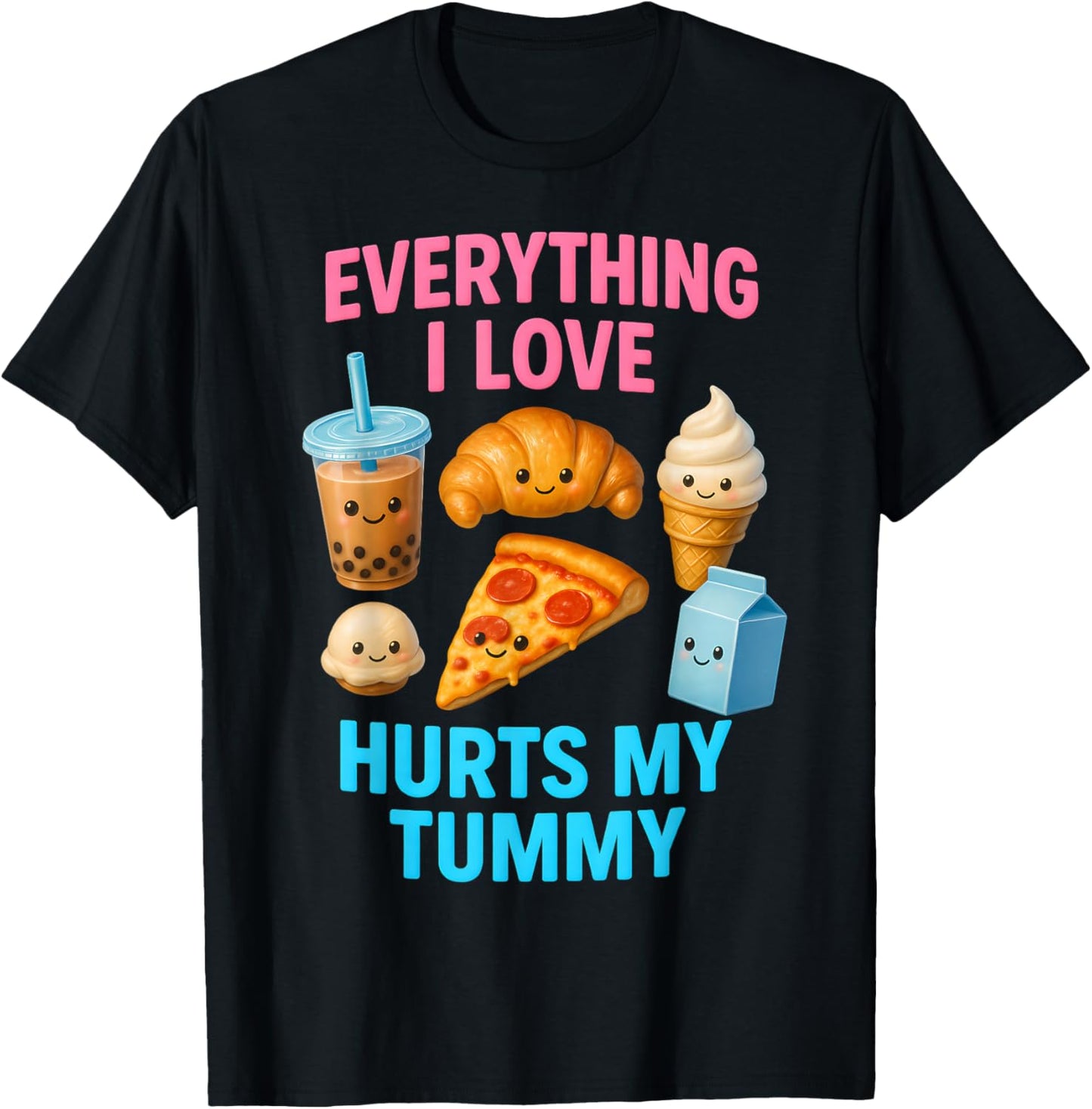 Funny Everything I Love Hurts My Tummy Cute Kawaii Food T-Shirt - T-Shirt | Black