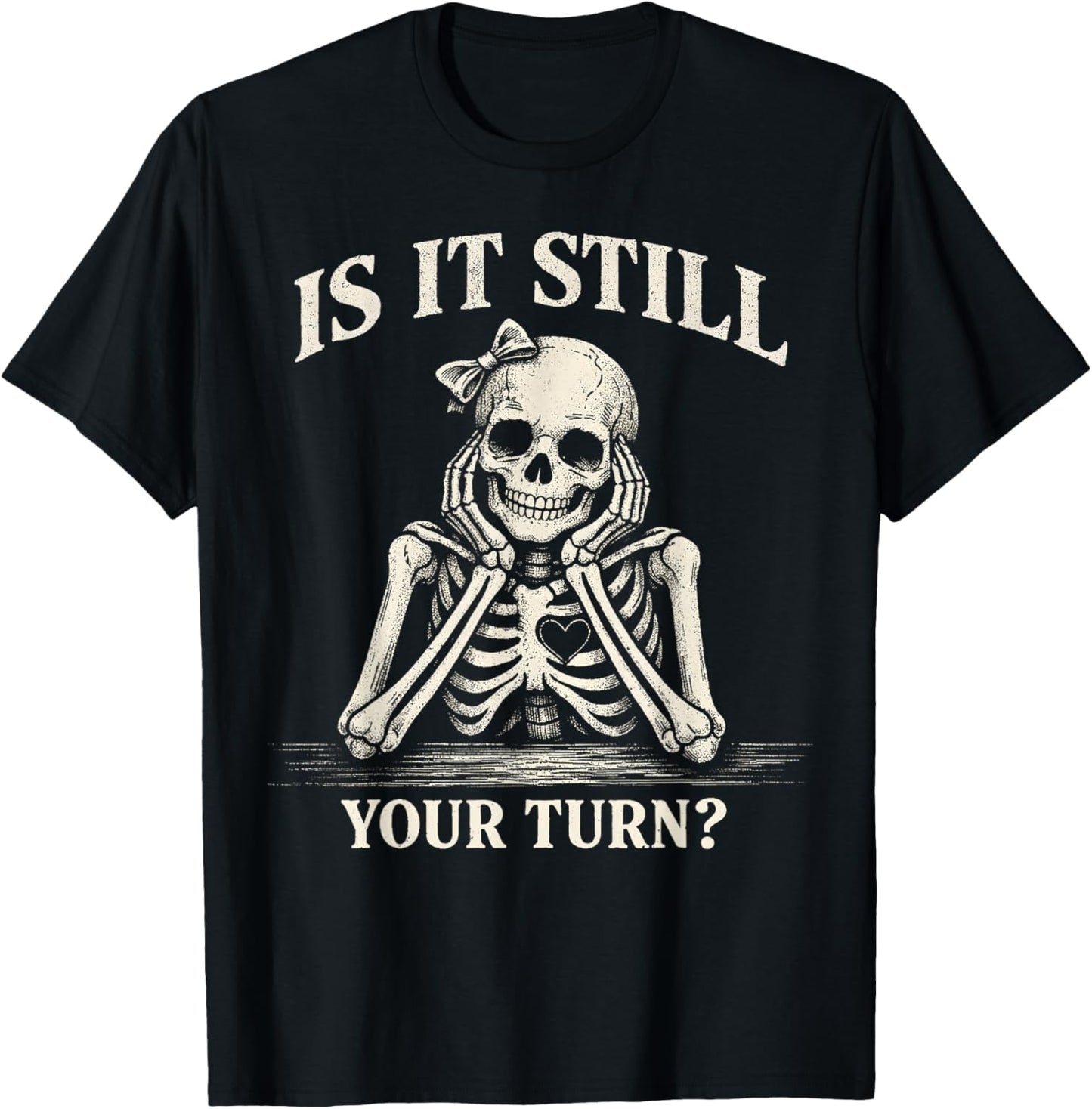 is It Still Your Turn Funny Skeleton Waiting Quote Women Men T-Shirt - T-Shirt | Black