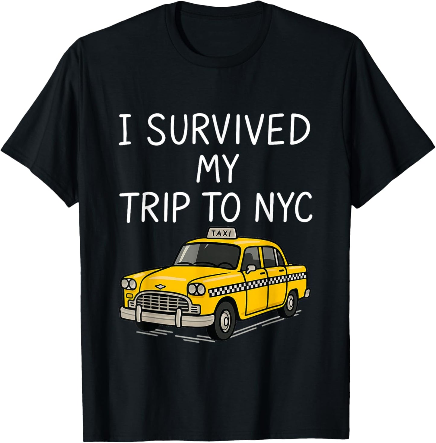 I Survived My Trip to NYC Funny New York City Taxi Gifts T-Shirt - T-Shirt | Black