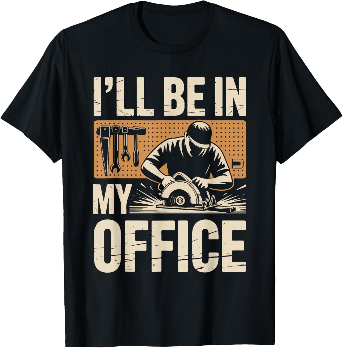 I'll Be in My Office Woodworking Tools Humor T-Shirt - T-Shirt | Black