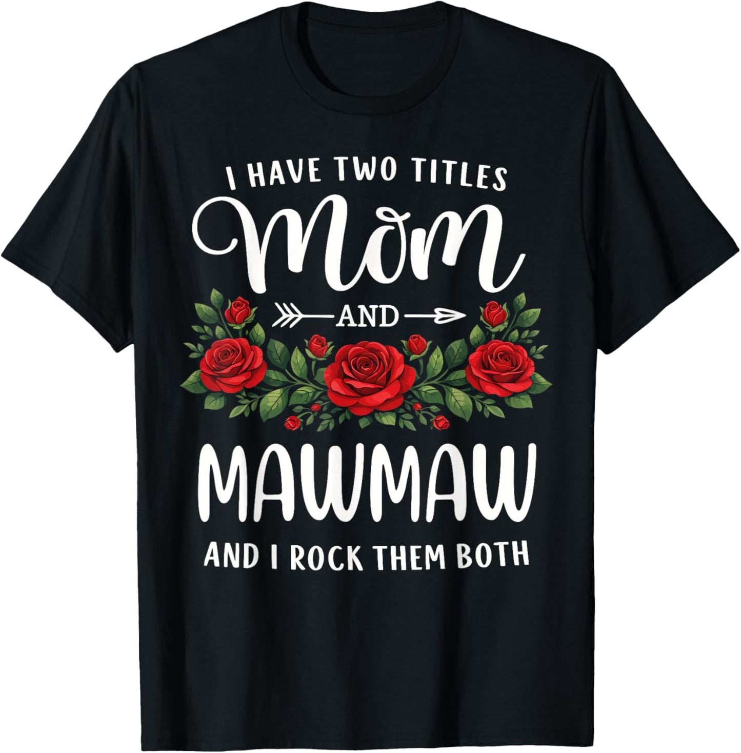I Have Two Titles Mom and Mawmaw Mothers Day Floral T-Shirt - T-Shirt | Black