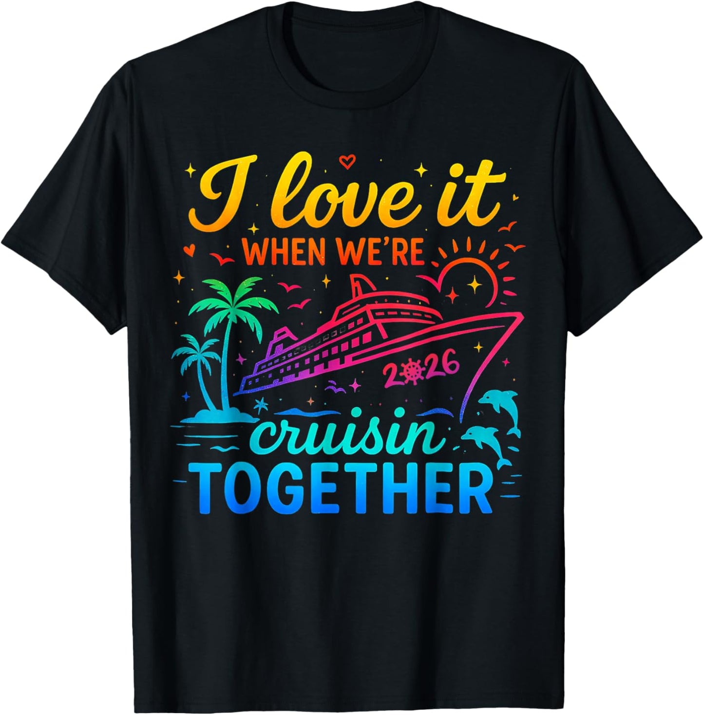 Family Cruise 2026 I Love It When We're Cruisin' Together T-Shirt - T-Shirt | Black