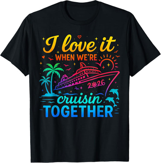 Family Cruise 2026 I Love It When We're Cruisin' Together T-Shirt - T-Shirt | Black