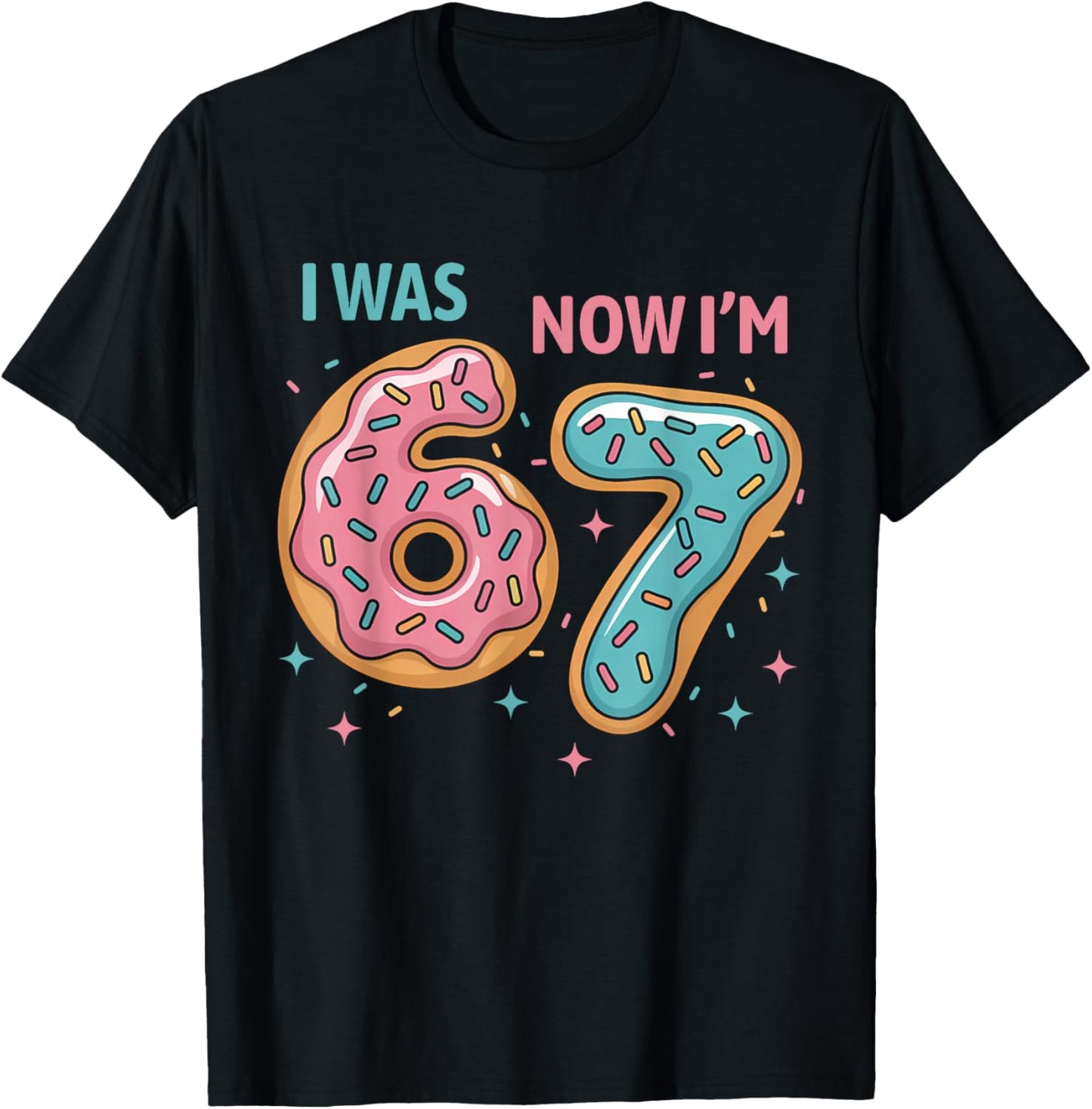 7 Year Old Birthday Funny 67 Donuts Kids I was 6 Now I'm 7 T-Shirt - T-Shirt | Black