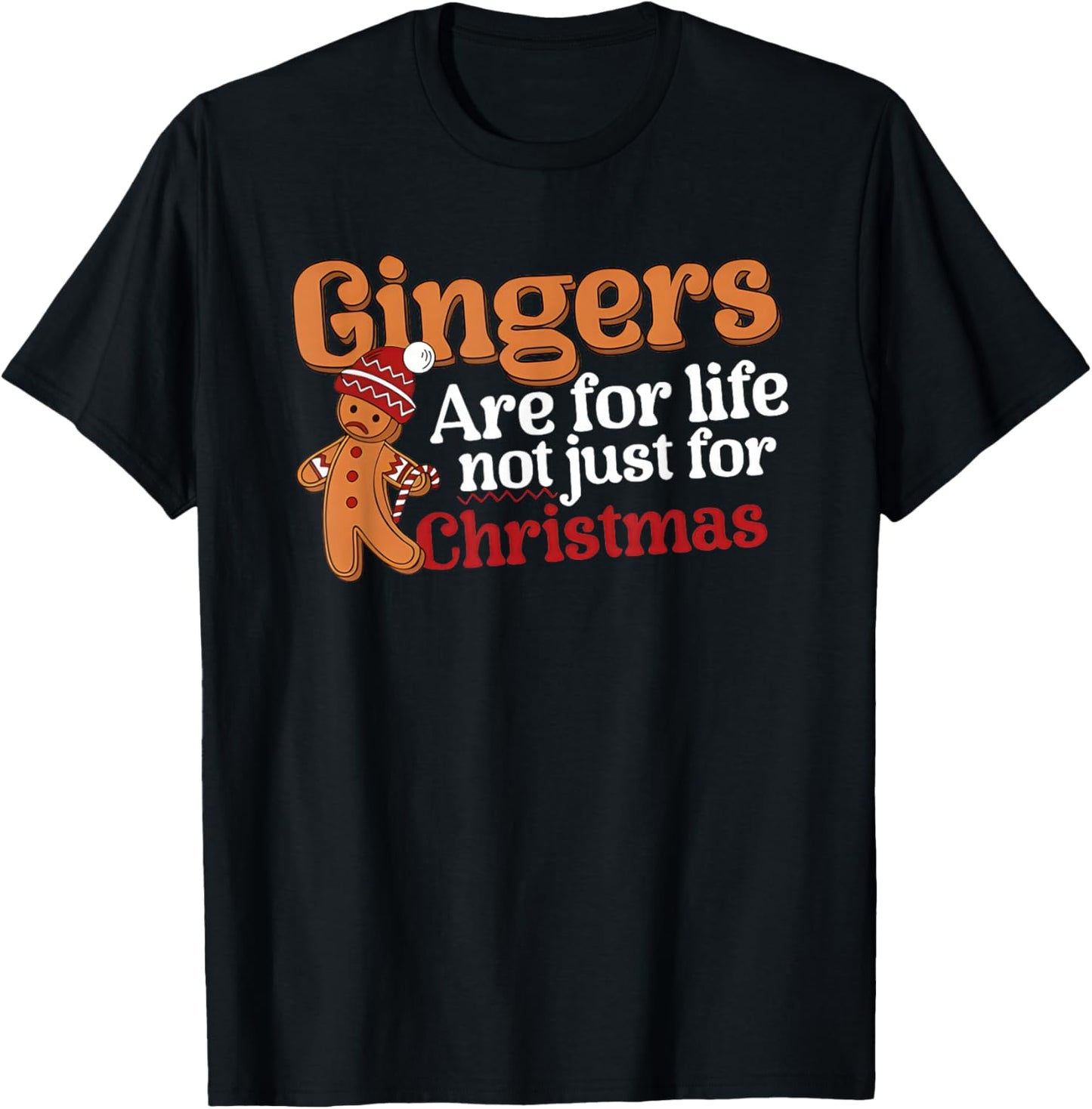 Gingers are for Life Not Just for Christmas T-Shirt - T-Shirt | Black
