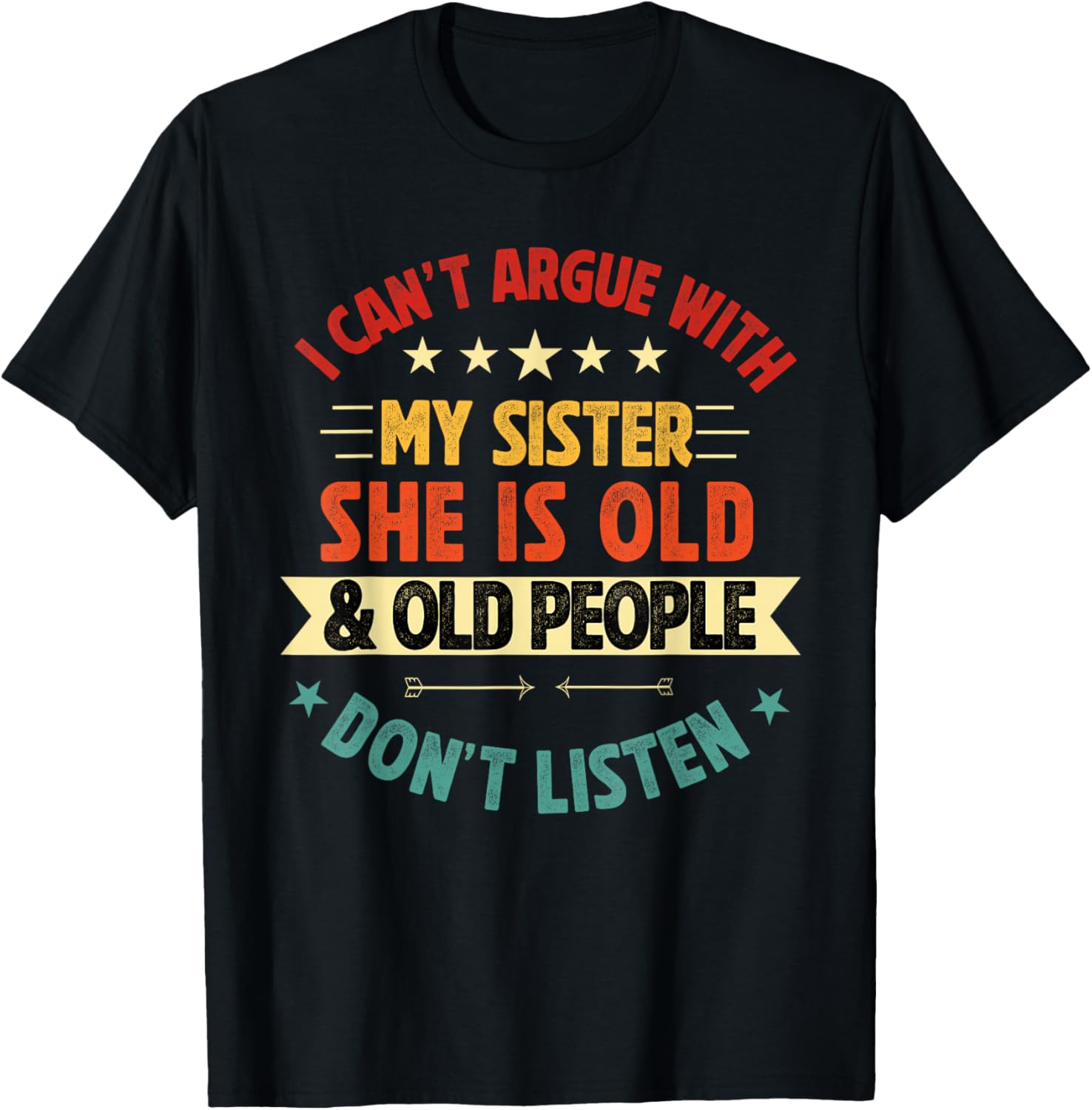 i Can't Argue with My Sister She's Old and Old People Funny T-Shirt - T-Shirt | Black