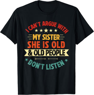 i Can't Argue with My Sister She's Old and Old People Funny T-Shirt - T-Shirt | Black