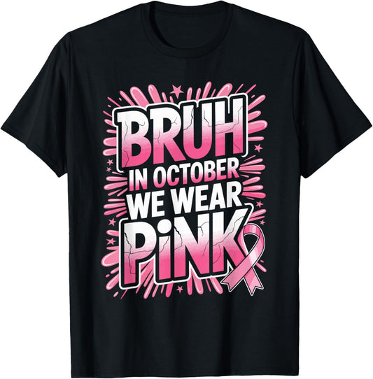 Bruh in October We Wear Pink Breast Cancer Awareness Support T-Shirt - T-Shirt | Black