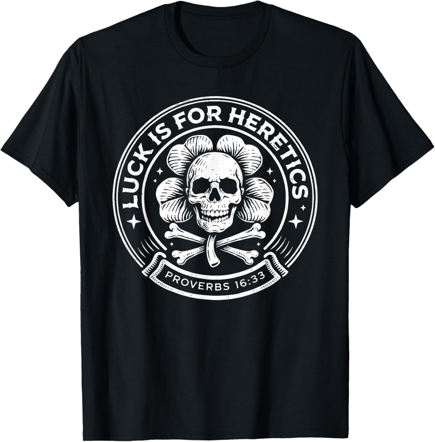 Lucky is for Heretics Proverbs 16:33 St Patricks Day Skull T-Shirt - T-Shirt | Black