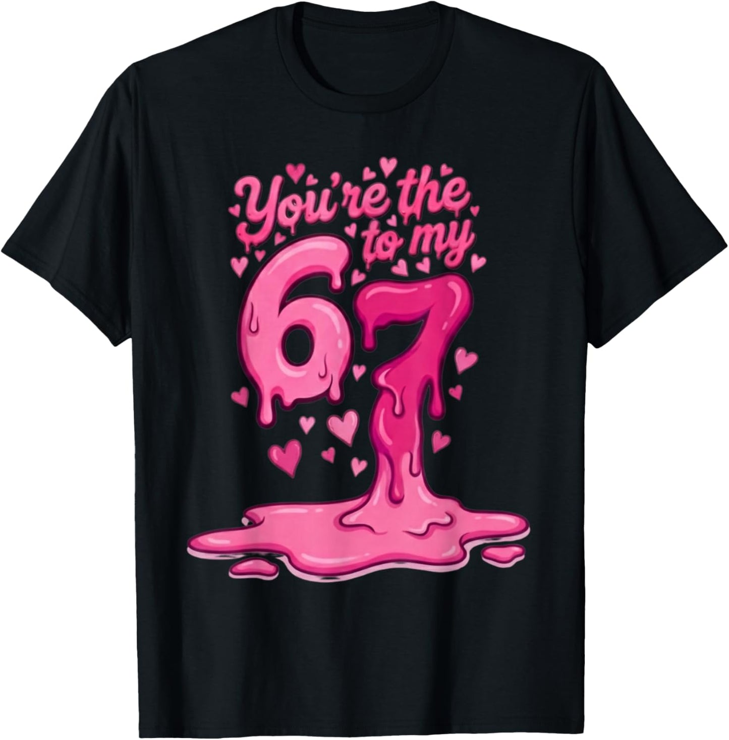 6 7 Valentines 67 You're The 6 to My 7 Funny Men Women Kids T-Shirt - T-Shirt | Black
