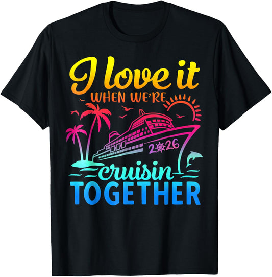 Family Cruise 2026 I Love It When We're Cruisin' Together T-Shirt - T-Shirt | Black