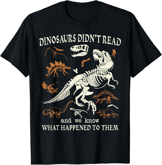Dinosaurs Didn't Read and We Know What Happened to Them T-Shirt - T-Shirt | Black