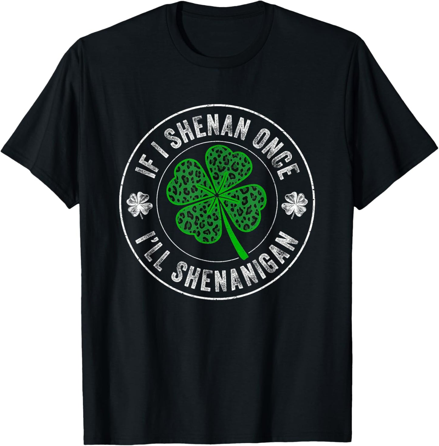 St Patricks Day If I Shenan Once I'll Shenanigan Funny T-Shirt - T-Shirt | Black