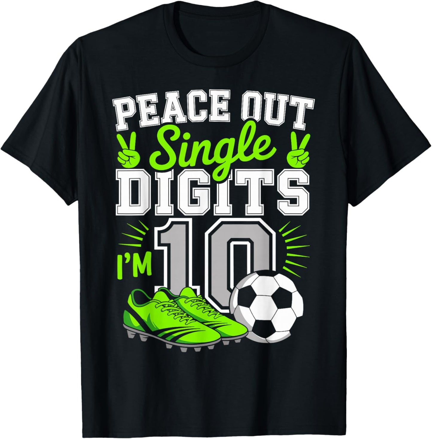 Peace Out Single Digits I'm 10 Years 10th Birthday Soccer T-Shirt - T-Shirt | Black
