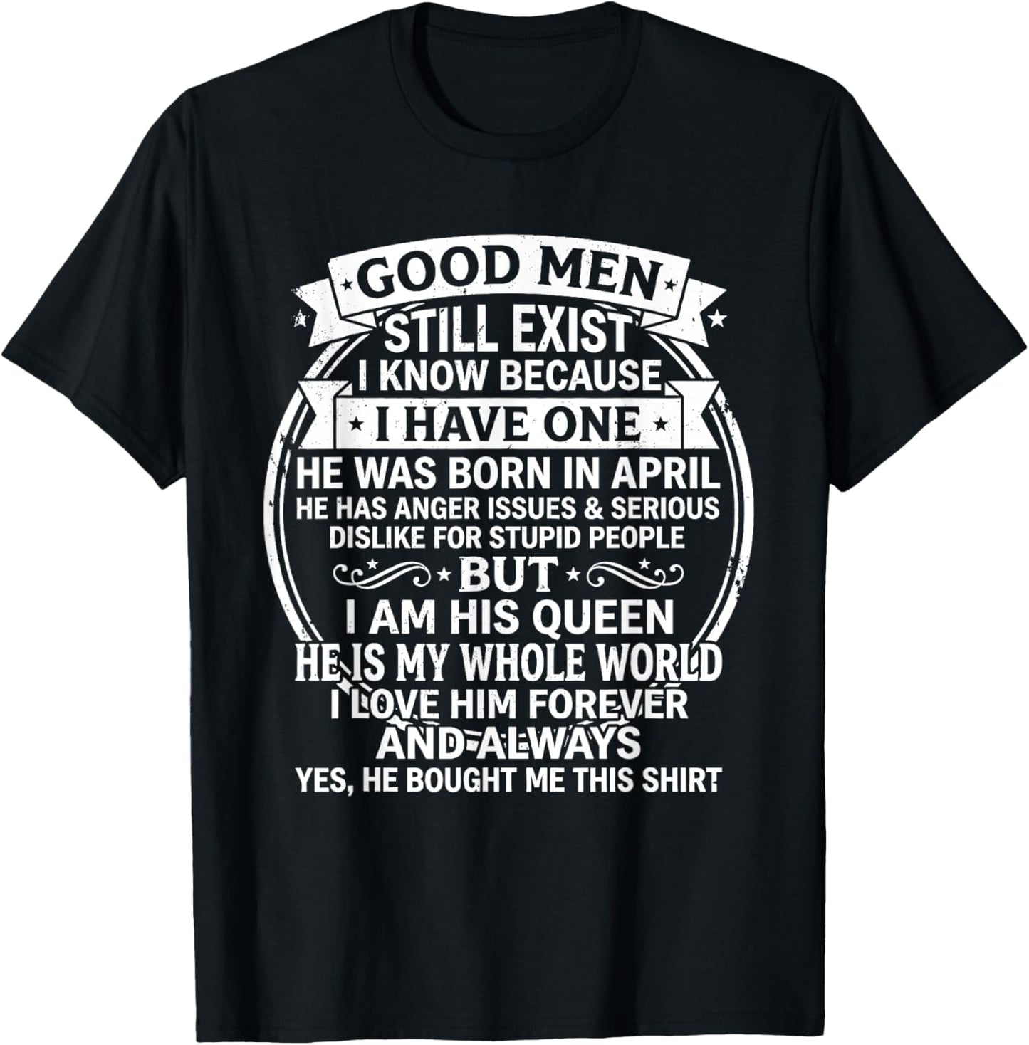 Good Men Still Exist He was Born in April Funny Birthday T-Shirt - T-Shirt | Black