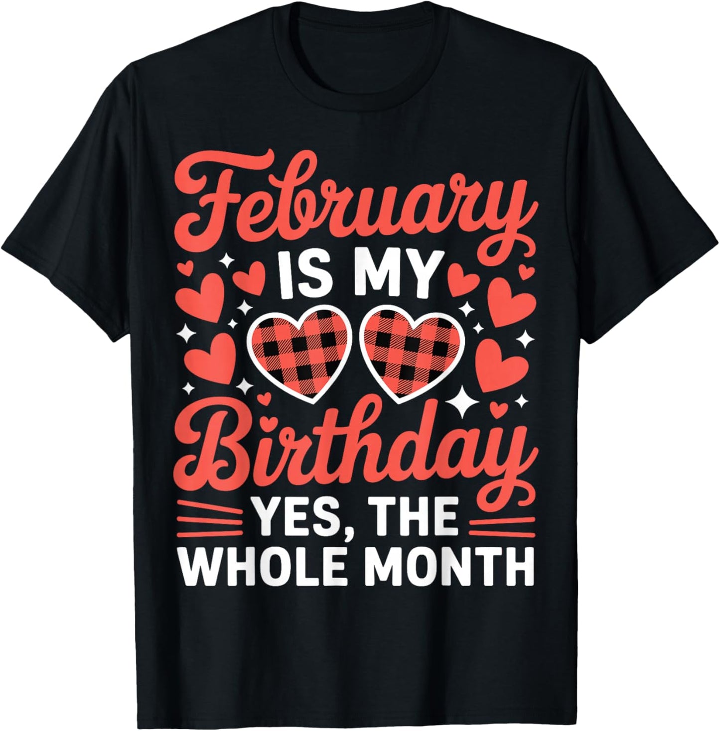 February is My Birthday Yes The Whole Month Valentine Day T-Shirt - T-Shirt | Black