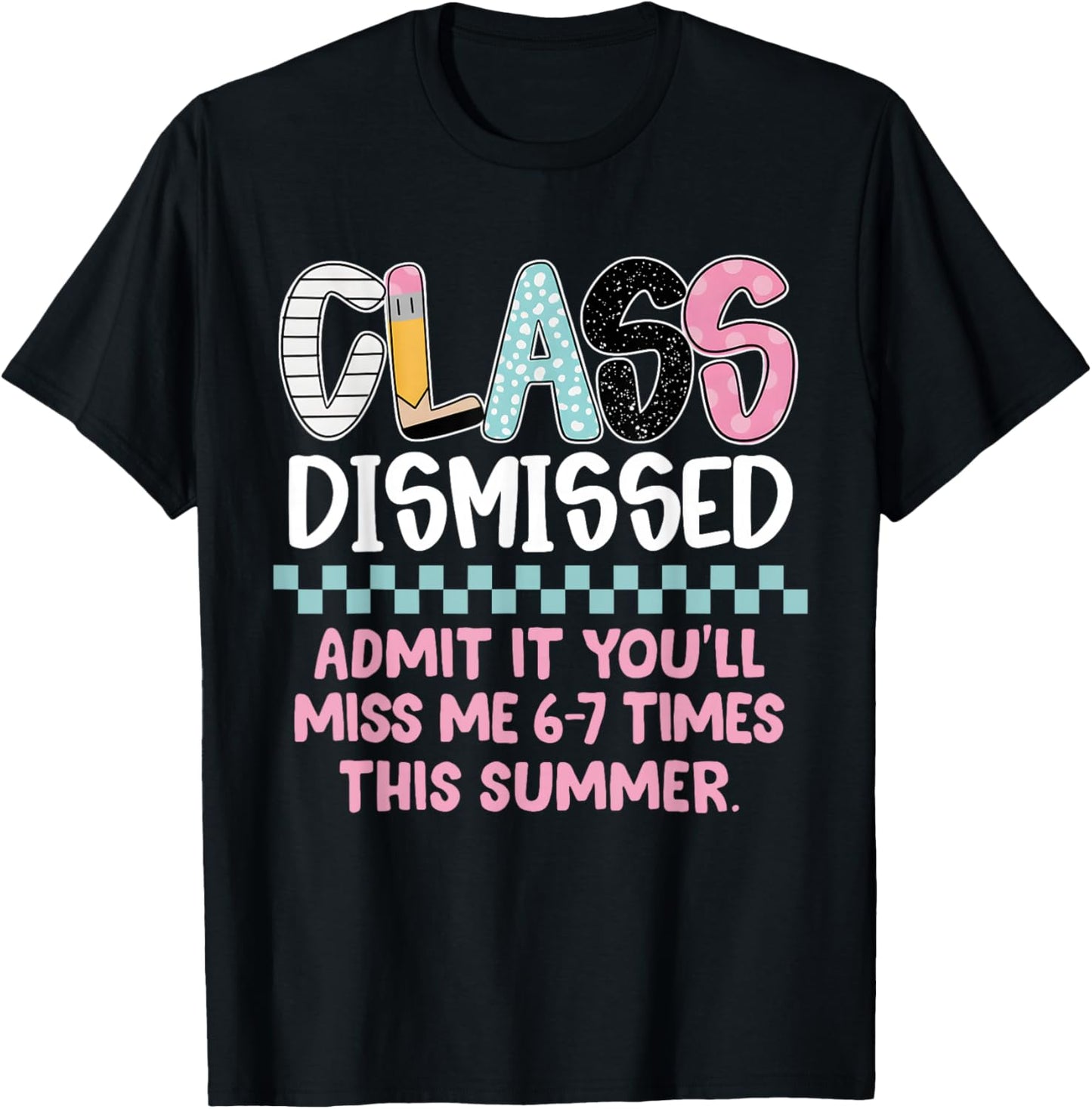 Admit It You’ll Miss Me 6-7 Times This Summer Last Day Funny T-Shirt - T-Shirt | Black