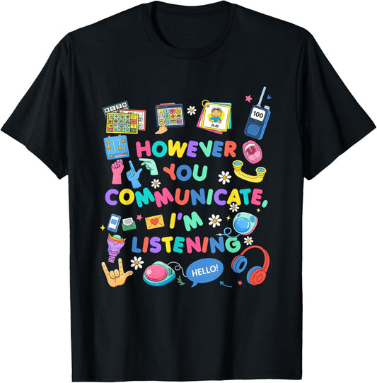 However You Communicate I'm Listening Speech Therapist SLP T-Shirt - T-Shirt | Black