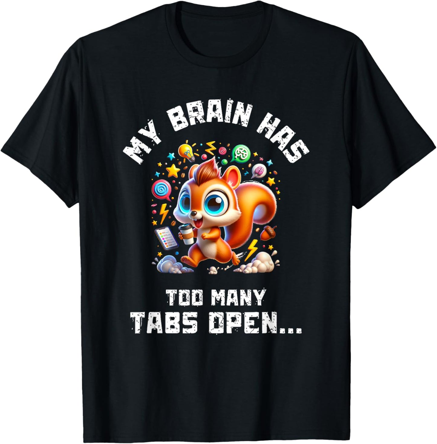 ADHD Squirrel My Brain Has Too Many Tabs Open Humor Gift T-Shirt - T-Shirt | Black
